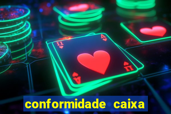 conformidade caixa quanto tempo demora